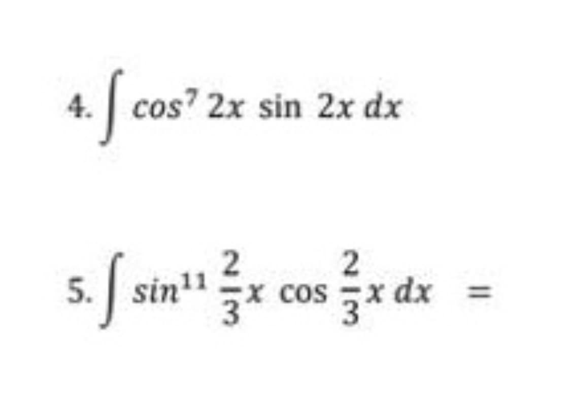 4. [ cos? 2x sin 2x dx
2
2
5. f sin¹¹3x cos 3x dx
=