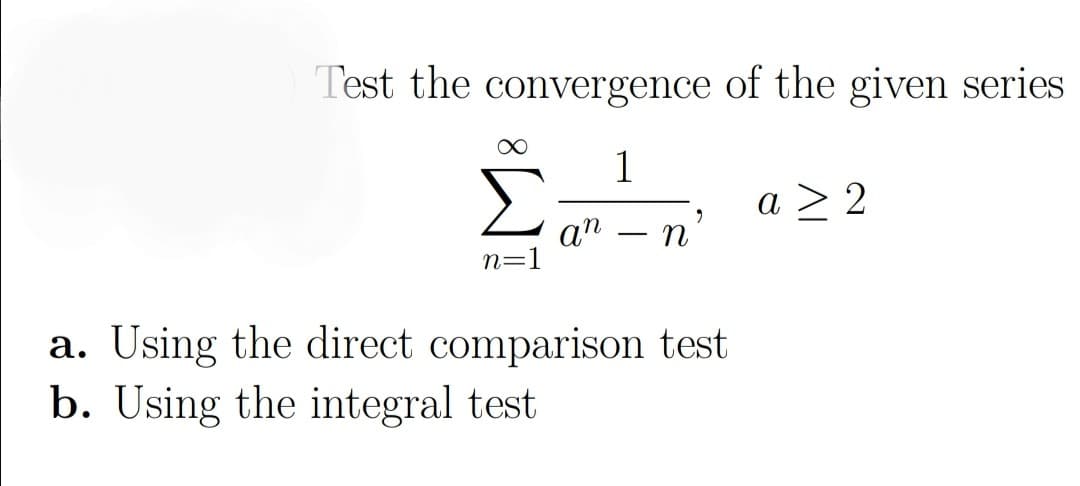 Test the convergence of the given series
Σ
a > 2
а" — п'
п-1
