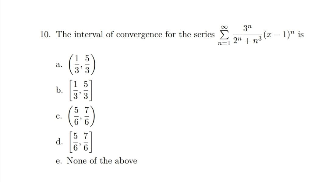 The interval of convergence for the series
3n
n=
n=1 2" + n³ ( – 1)" is
