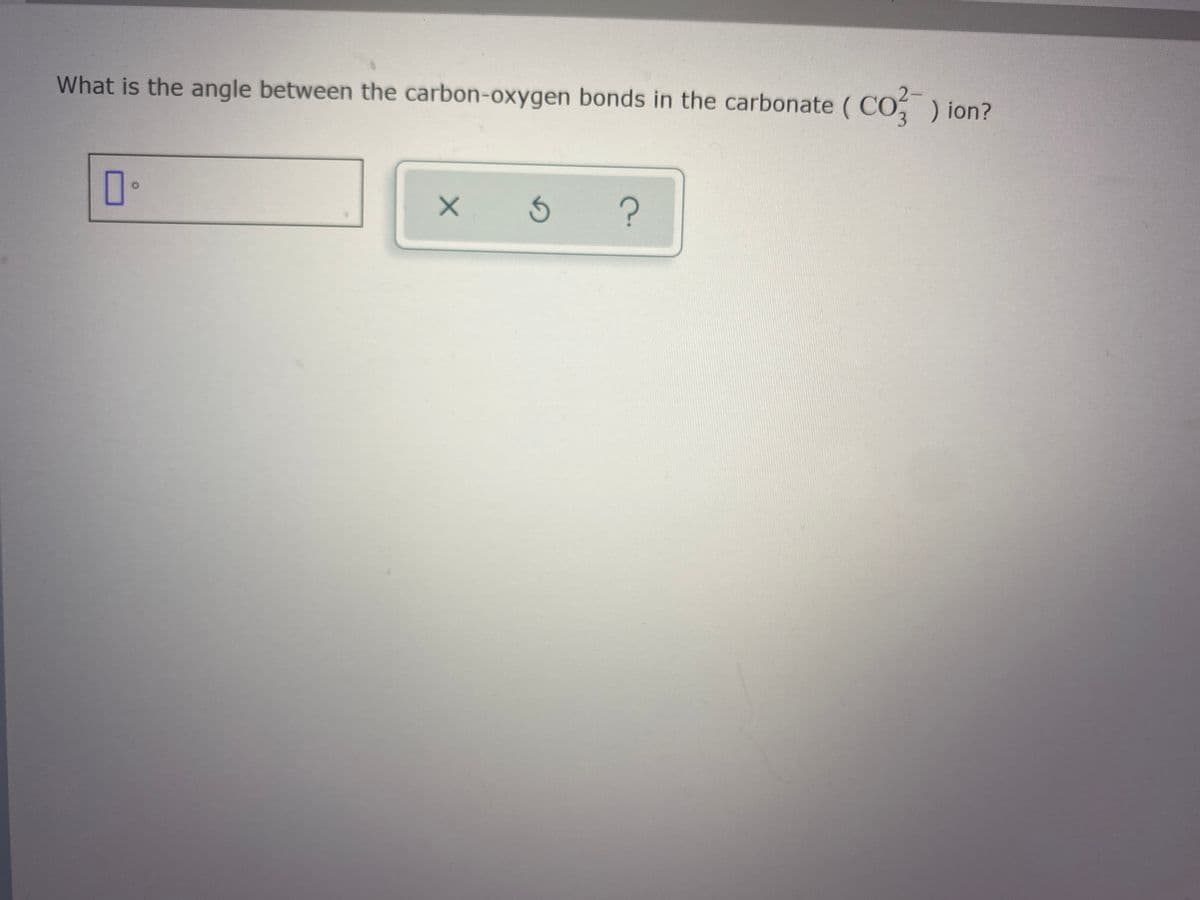 What is the angle between the carbon-oxygen bonds in the carbonate ( CO, ) ion?

