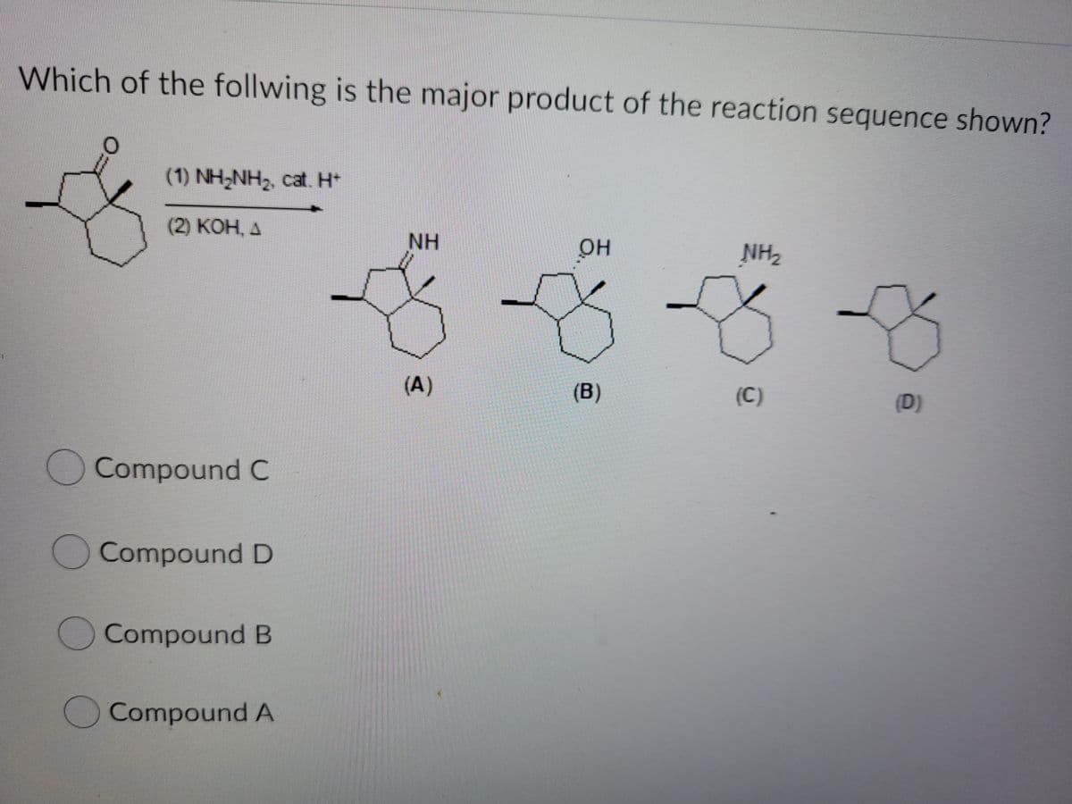 Which of the follwing is the major product of the reaction sequence shown?
(1) NH,NH2, cat. H*
(2) КОН, Д
NH
он
NH2
(A)
(B)
(C)
(D)
Compound C
Compound D
Compound B
OCompound A
