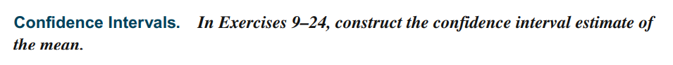 Confidence Intervals. In Exercises 9–-24, construct the confidence interval estimate of
the mean.
