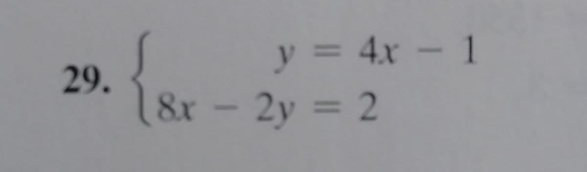 y = 4x - 1
%3D
29.
8x-2y = 2
%3D
