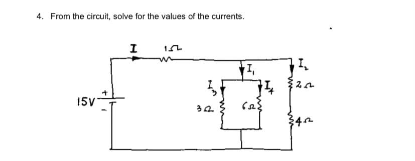 4. From the circuit, solve for the values of the currents.
I
15V
う4
