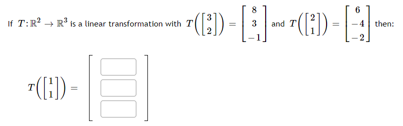8
6
).
(H)
If T:R? → R³ is a linear transformation with T
3
and T
- 4| then:
-()-
