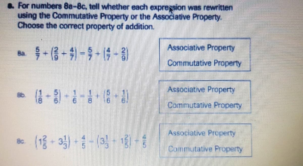 a For numbers 8a-8c, tell whether each expregsion was rewritten
using the Commutative Property or the Associative Property.
Choose the correct property of addition.
Associative Property
Ba.
Commutative Property
Associative Property
Commutative Property
Associative Property
8c.
Commutative Poperty
