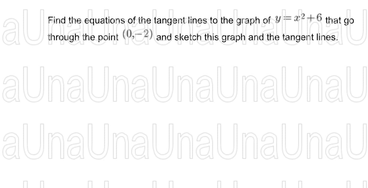 LI
Find the equations of the tangent lines to the graph of
a Unid
that go
the the langent lines.
aUnaUnaUnaUnaUnaU
aUnaUnaUnaUnaUnaU