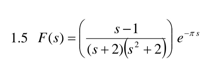 s-1
|
-T S
1.5 F(s)=
(s +2)(s
²
+2
