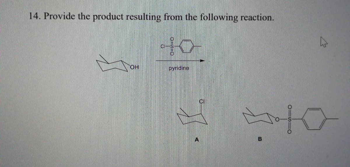 14. Provide the product resulting from the following reaction.
pyridine
A
