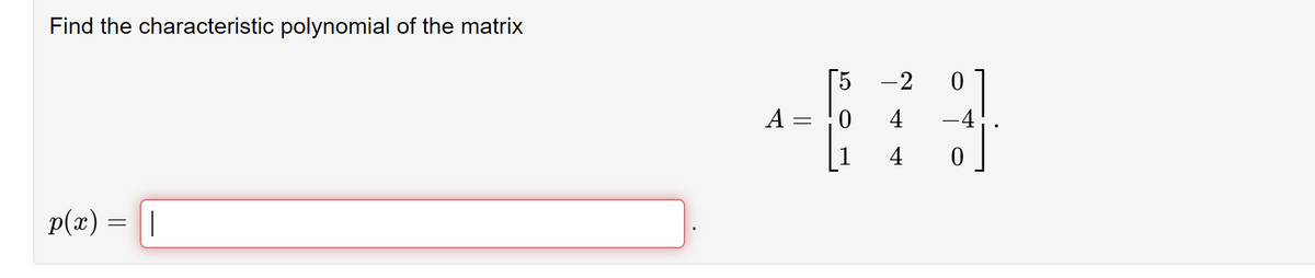 Find the characteristic polynomial of the matrix
p(x) = ||
-2
0
--69
4
-4
4 0
A