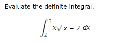 Evaluate the definite integral.
XVx - 2 dx
12
