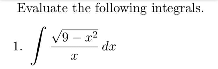 Evaluate the following integrals.
9 – x2
dx
-
1.
