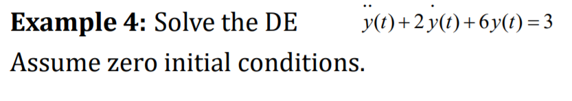 Example 4: Solve the DE
y(t)+2 y(t)+6y(t) = 3
Assume zero initial conditions.
