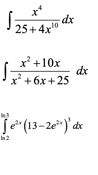 4
x*
dx
10
25+4x"
x² +10x
dx
x*+ 6х + 25
In3
3
Se* (13–2e**)' dx
In 2
