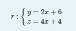 y = 2x + 6
r :
z= 4x +4
