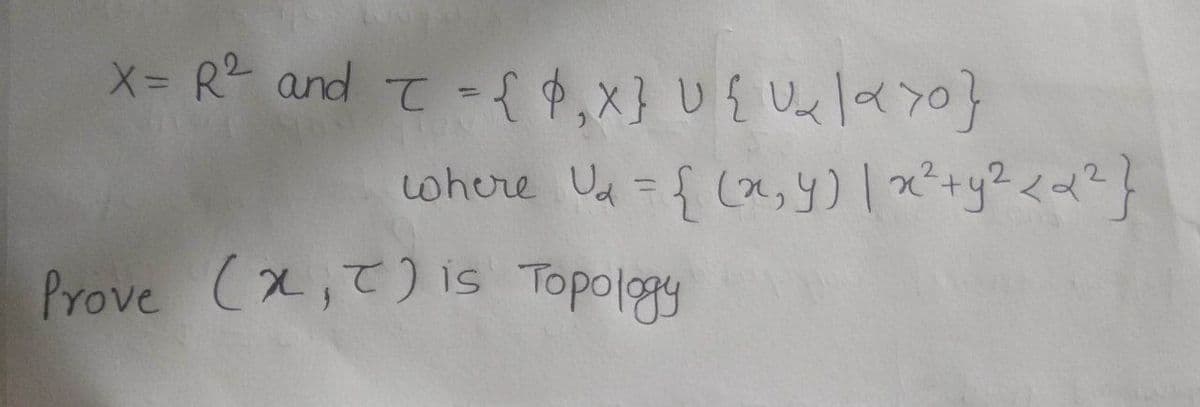X-R² and T -{ $₁x} {₂\x>0}
Prove (x, t) is Topology
where U₁ = [ (x, y) | x² + y² <²}