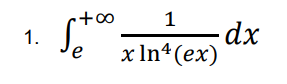 +∞
1
dx
x In*(ex)***
1.
e
8.

