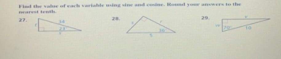 Find the value of each variable using sine and cosine. Round your answers to the
nearest tenth.
27.
28.
29.
34
TO
36
