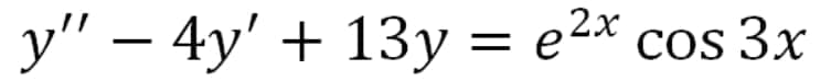 y" – 4y' + 13y = e2x cos 3x
-
