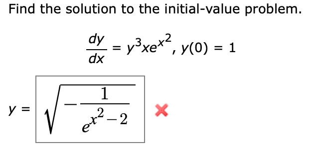 Find the solution to the initial-value problem.
= y3xe*, y(0) = 1
dx
.2
-2
