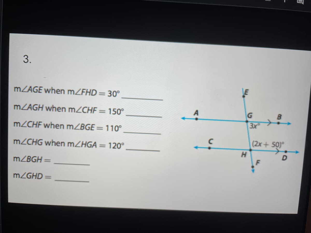 3.
MZAGE when MZFHD= 30°,
LE
%3D
MZAGH when MZCHF= 150°
B
%3D
3x
MZCHF when MZBGE= 110°
%3D
(2x+50)°
MZCHG when MZHGA= 120°.
%3D
MZBGH =
MZGHD
