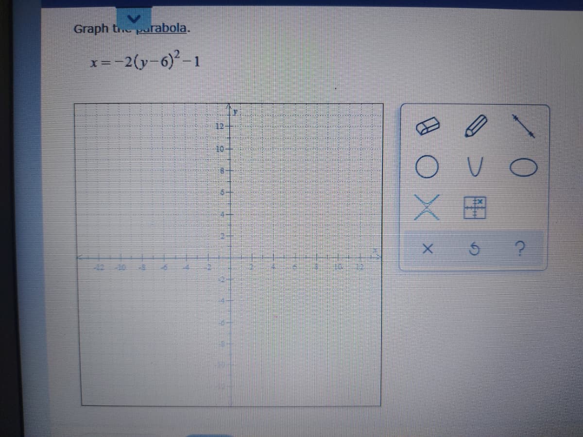 Graph t pulabola.
x=-2(y-6)-1
12-
10-
