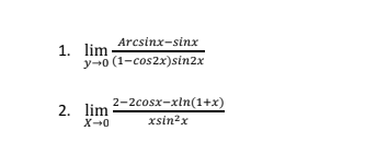 Arcsinx-sinx
1. lim
y-0 (1-cos2x)sin2x
2-2cosx-xln(1+x)
2. lim
X-0
xsin?x
