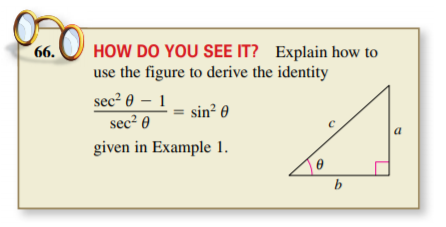 66.
HOW DO YOU SEE IT? Explain how to
use the figure to derive the identity
sec² 0 – 1
sec² 0
sin? 0
a
given in Example 1.
b
