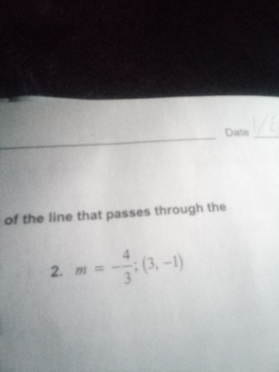 Date
of the line that passes through the
(3,-1)
2. m =
