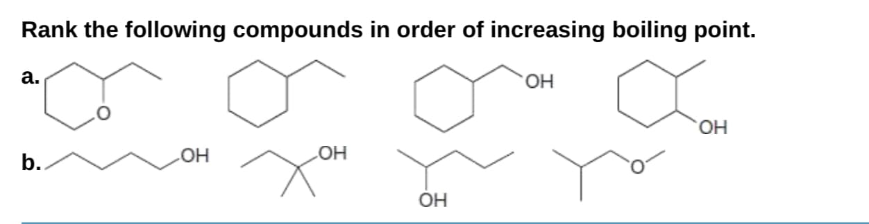 Rank the following compounds in order of increasing boiling point.
a.
Он
Он
Он
b.
но
Он
