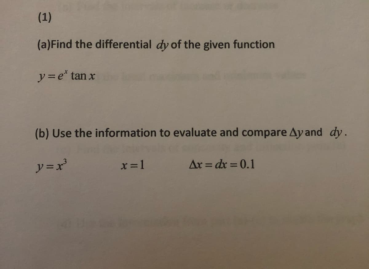 (1)
(a)Find the differential dy of the given function
y= e* tan x
(b) Use the information to evaluate and compare Ay and dy.
x =1
Ar = dx 0.1
