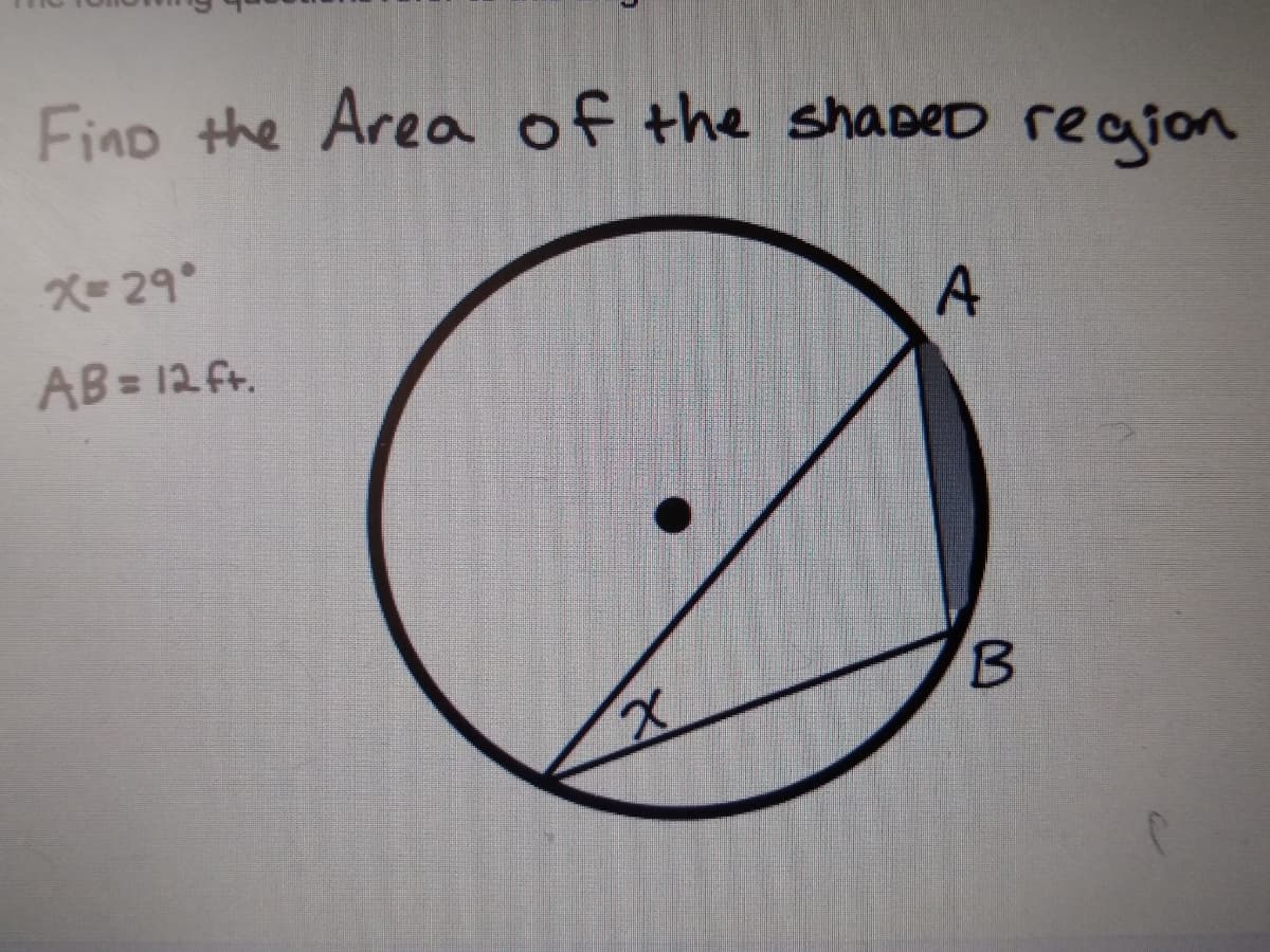 Finp the Area of the shapeD region
X= 29°
AB = 12 fr.
B.
