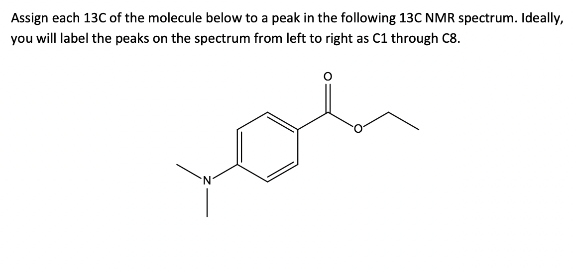 Assign each 13C of the molecule below to a peak in the following 13C NMR spectrum. Ideally,
you will label the peaks on the spectrum from left to right as C1 through C8.
حمد