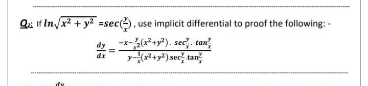 Q:: If In/x2 + y? =sec(), use implicit differential to proof the following: -
dy
-x-(2+y?). sec, tan
y-(x2+y2).sec? tan?
dx
dy
