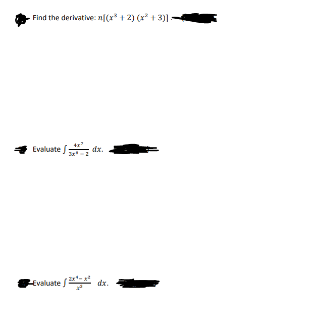 Find the derivative: n[(x³ + 2) (x² + 3)] :
4x7
Evaluate S
dx.
Зx8 — 2
Evaluate S**
dx.
