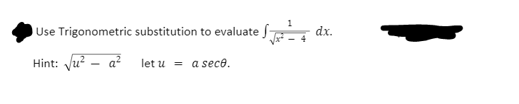 Use Trigonometric substitution to evaluate f
dx.
4
Hint: Ju?
a?
a sece.
let u
