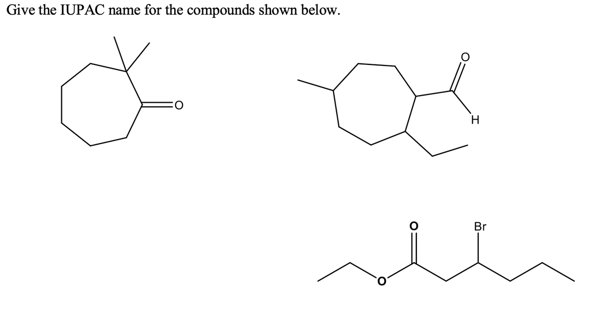 Give the IUPAC name for the compounds shown below.
H
Br
