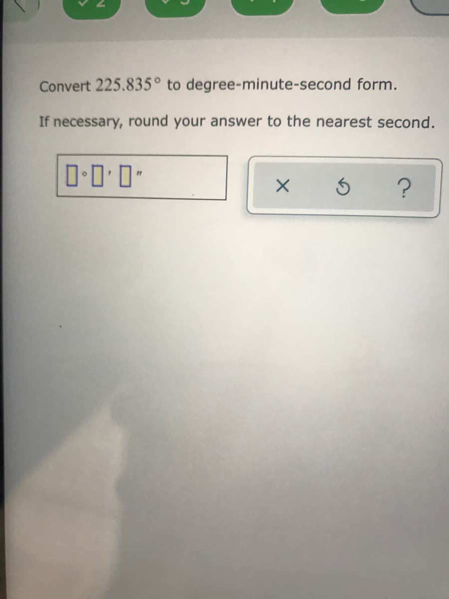 Convert 225.835° to degree-minute-second form.
If necessary, round your answer to the nearest second.
