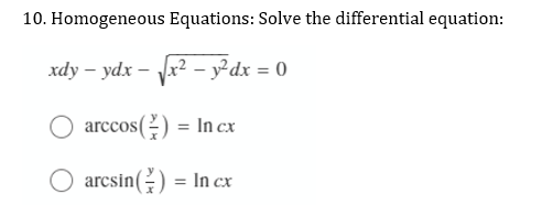 10. Homogeneous Equations: Solve the differential equation:
xdy – ydx – Jx? - y²dx =
arccos(2) = In cx
arcsin(-)
In cx
