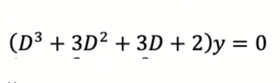 (D³ + 3D² + 3D + 2)y= 0