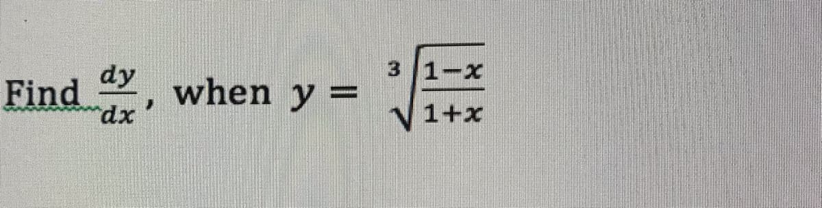 Find dy
dx
when y =
3 1-x
V1+x
