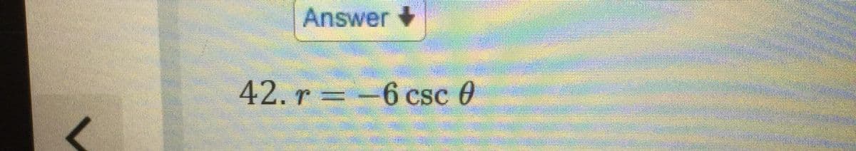 Answer +
42. r = -6 csc 0
