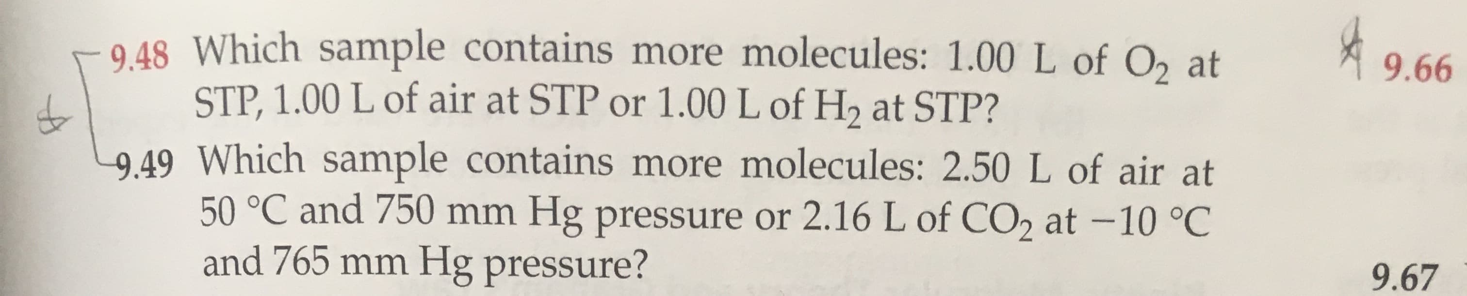 - 9.48 Which sample contains more molecules: 1.00 L of O, at
STP, 1.00 L of air at STP or 1.00 L of H, at STP?
