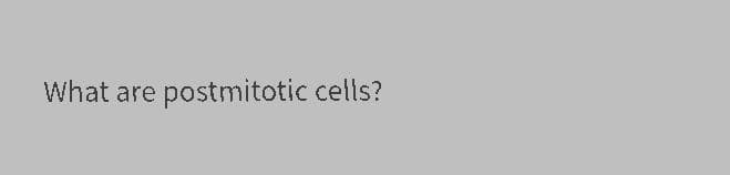 What are postmitotic cells?
