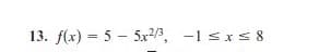 13. f(x) = 5 - 5x/, -1 sxs 8
%3D
