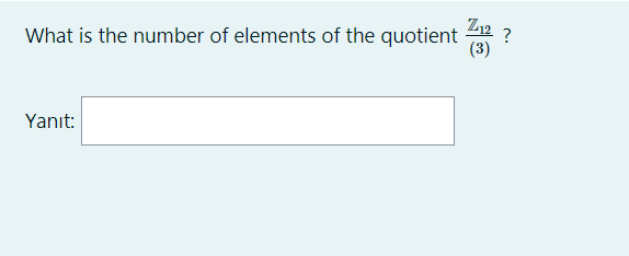 What is the number of elements of the quotient
?
(3)
Yanıt:
