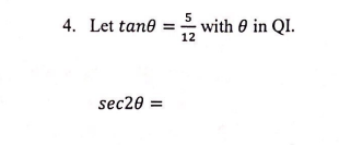 5
4. Let tane = with 0 in QI.
12
sec20 =

