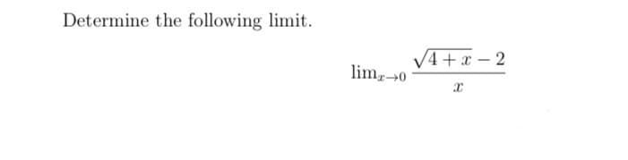Determine the following limit.
V4+ x – 2
lim0
