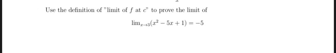 Use the definition of "limit of f
c" to prove the limit of
lim, 43(x² – 5x + 1) = -5
