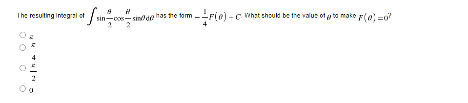 Sam
sin-cos-sino de has the form
2 2
F(e) +C. What should be the value of e to make
The resulting integral of
F(e)=0?
